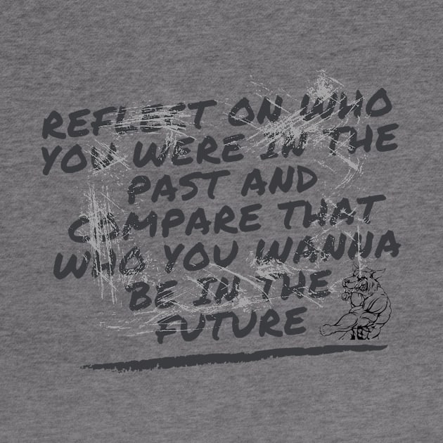 Reflect on who you were in the past and compare that who you wanna be in the future by kunasin